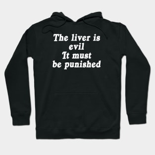 The liver is evil It must be punished Hoodie